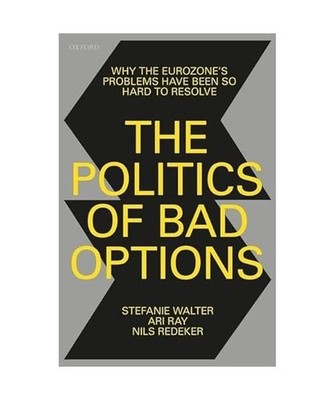 The Politics of Bad Options: Why the Eurozone's Problems Have Been So Hard to Re