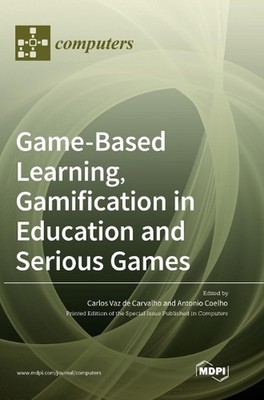 Game-Based Learning, Gamification in Education and Serious Games by Carlos Vaz d