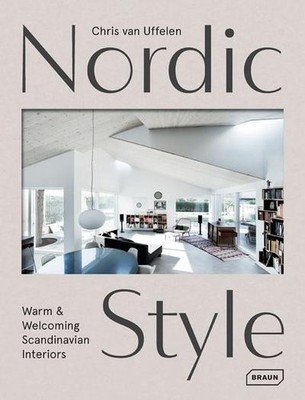Nordic Style: Warm & Welcoming Scandinavian Interiors Chris van Uffelen