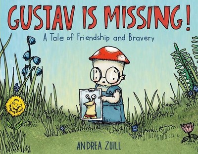 Gustav Is Missing!: A Tale of Friendship and Bravery by Andrea Zuill (English) H