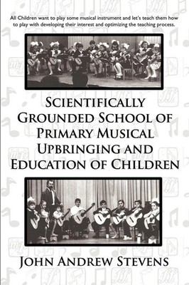 John Andrew Stevens | Scientifically Grounded System of Elementary Musical...