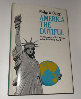 Vintage First Printing America the Dutiful by Philip W. Quigg
