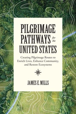 Pilgrimage Pathways for the United States: Creating Pilgrimage Routes to