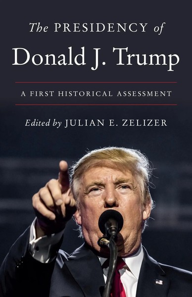 The Presidency Of Donald J. Trump | A First Historical Assessment | Zelizer-image