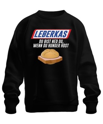 Leberkas you are ned you when hungry Bavaria lunch snack humor unisex sweatshirt