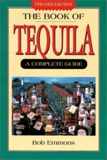 The Book of Tequila : A Complete Guide by Bob Emmons (2003, Trade Paperback)
