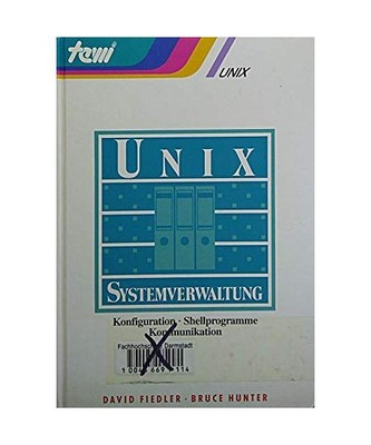 UNIX Systemverwaltung. Konfiguration, Shellprogramme, Kommunikation, Fiedler, Da