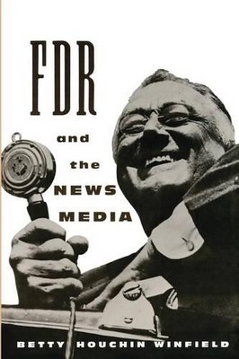 Betty Houchin Winfield FDR and the News Media (Paperback)