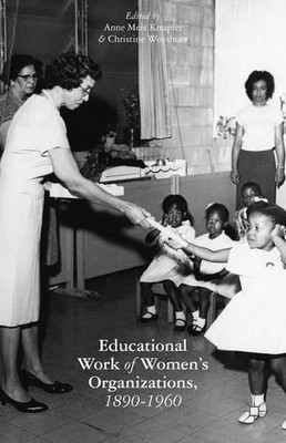 A. Knupfer The Educational Work of Women s Organizations, 1890 1960 (Paperback)