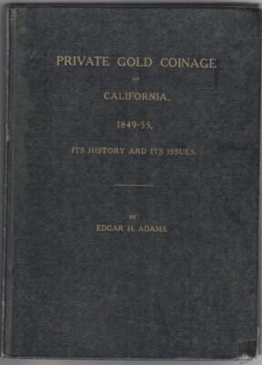 Private Gold Coinage California 1849-55 History & Issues  Edgar Adams Hardcover