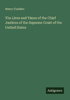 The Lives And Times Of The Chief Justices Of The Supreme Court Of The United Sta