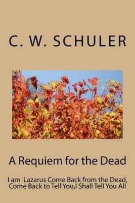 A Requiem for the Dead: I Am Lazarus Come Back from the Dead, Come Back to