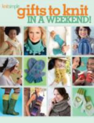 Gifts to Knit in a Weekend! (Knit Simple)-Over 30 Projects You can Make in Two 