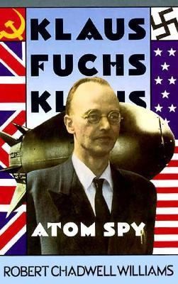 Klaus Fuchs, Atom Spy by Robert Chadwell Williams