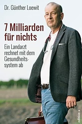 7 Milliarden für nichts: Ein Landarzt rechnet mit dem Buch edition a
