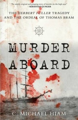 Murder Aboard: The Herbert Fuller Tragedy and the Ordeal of Thomas Bram - GOOD