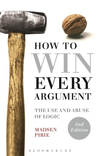 How to Win Every Argument by Madsen Pirie - 9781472529121