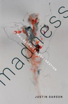 Madness: A Philosophical Exploration, Garson, Justin, Very Good Book