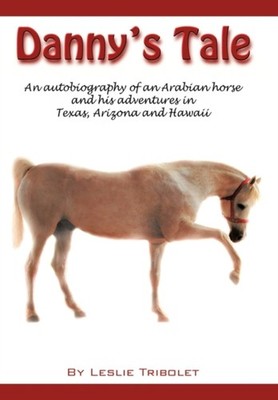 Tribolet - Danny's Tale  Adventures of an Arabian Horse in his own wor - X555z