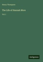 Henry Thompson | The Life Of Hannah More | Buch | Englisch (2025) | Vol. I