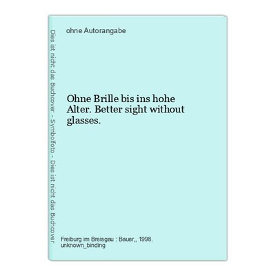 Ohne Brille bis ins hohe Alter. Better sight without glasses.