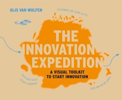 The Innovation Expedition : A Visual Toolkit to Start Innovation