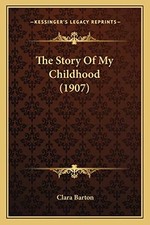 THE STORY OF MY CHILDHOOD (1907) By Clara Barton **BRAND NEW**