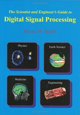 Scientist and Engineer's Guide to Digital Signal Processing by Steven W Smith