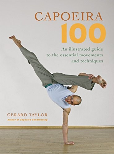 Capoeira 100: An Illustrated Guide to the Essen, Taylor^*