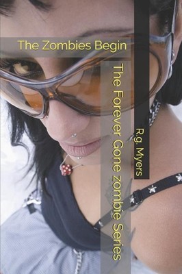 The Forever Gone Zombie Series: The Zombies Begin by R.G. Myers (English) Paperb