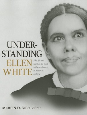 Understanding Ellen White: The Life and Work of the Most Influential Voice in A,