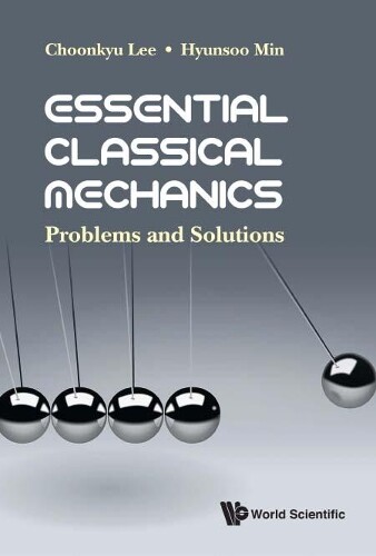 Thumbnail - Hyunsoo Min Choonk Essential Classical Mechanics: Problems And Sol