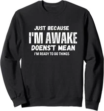 Just Because Im Awake Funny For Tweens And Teens Unisex Crewneck Sweatshirt