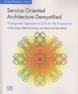 Service Oriented Architecture Demystified: A pragmatic approach to SOA for the