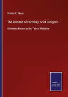 The Romans Of Partenay, Or Of Lusignen Walter W. Skeat