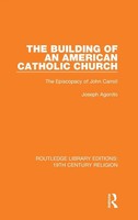 The Building Of An American Catholic Church | The Episcopacy Of John Carroll