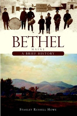NEW The History Press Bethel, Maine, ME 9781596297104 Brief History Trade Paperb