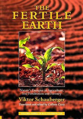 The Fertile Earth: Nature's Energies in Agriculture, Soil Fertilisation and...