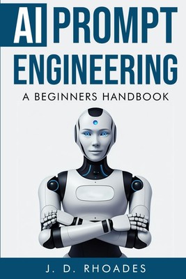 A Beginner s Handbook to AI Prompt Engineering: Master ChatGPT, Boost Prod...