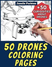 50 Drones Coloring Pages Book for Kids and Adults: +50 Amazing Facts about Drone