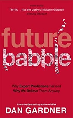 Future Babble : Why Expert Predictions Fail - And Why We Believe