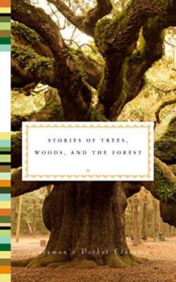 Stories of Trees, Woods, and the Forest (Everyman's Library Pocket Classics S...
