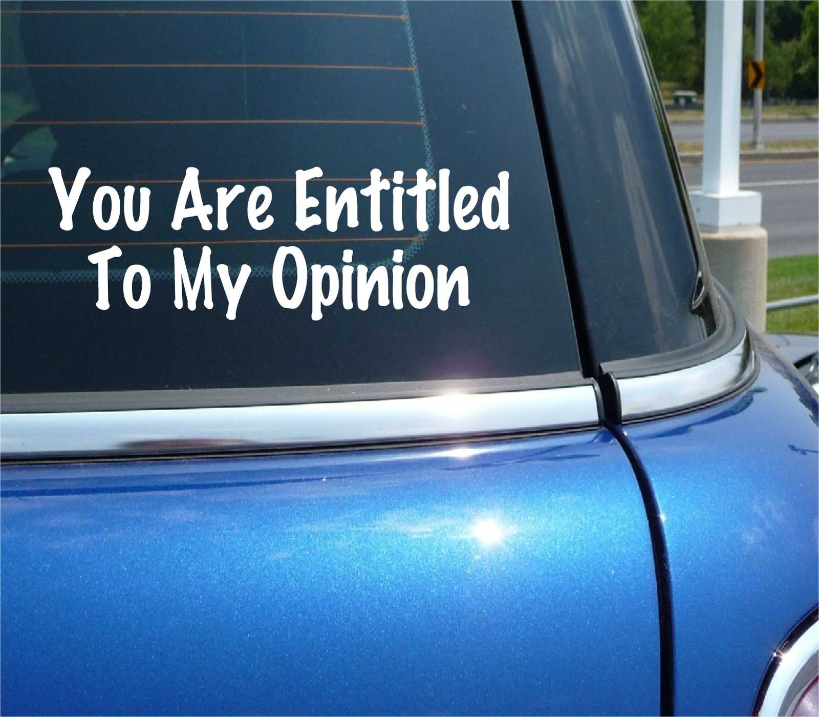 Funny Argument Decal Sticker - You Are Entitled to My Opinion for Car or Truck
