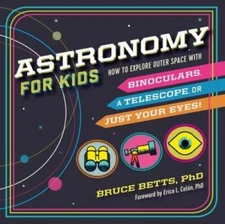 Astronomy for Kids: How to Explore Outer Space with Binoculars, a Te - VERY GOOD