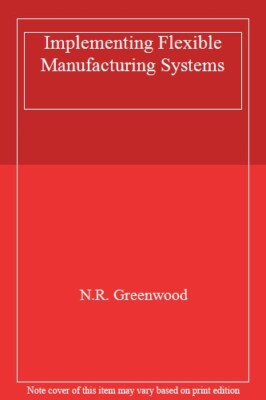 Implementing Flexible Manufacturing Systems,N.R. Greenwood