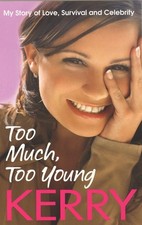 Kerry Katona: Too Much, Too Young: My Story of Love, Survival an