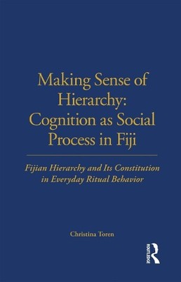 Making Sense of Hierarchy: Cognition as Social Process in Fiji - 9780485195613