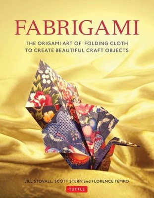 Fabrigami: The Origami Art Of Folding Cloth To Create Decorative And Useful...