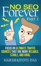No SEO Forever: Focus On Ultimate Traffic Sources That Are More Reliable, Stable