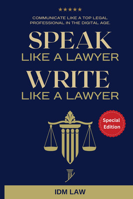 Speak Like a Lawyer: Write Like a Lawyer: Communicate Like a Top Legal Professio